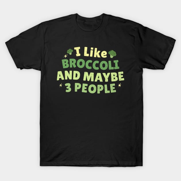 I like broccoli and maybe 3 people - Broccoli lovers T-Shirt by dentikanys